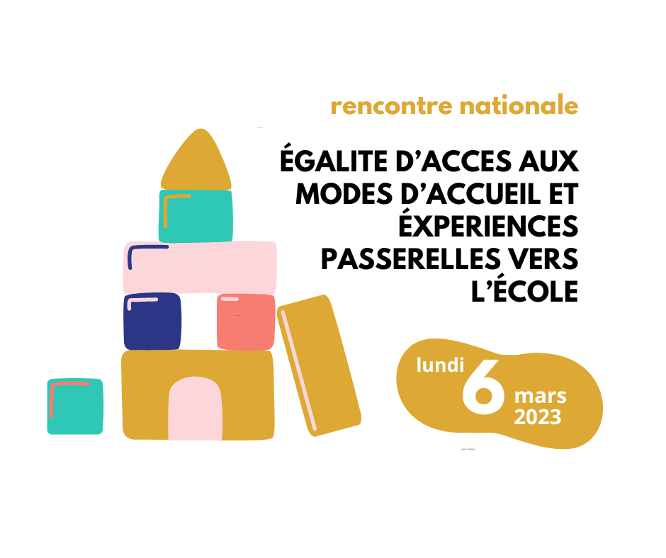 Rencontre nationale le 6 mars 2023 : EGALITE D’ACCES AUX MODES D’ACCUEIL  ET EXPERIENCES PASSERELLES VERS L’ECOLE